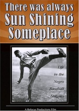There Was Always Sun Shining Someplace Life in the Negro Baseball Leagues (1981)