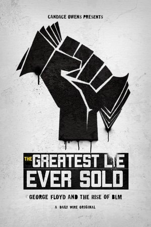 The Greatest Lie Ever Sold George Floyd and the Rise of BLM (2022)