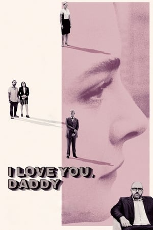 I Love You, Daddy (2017) Poster