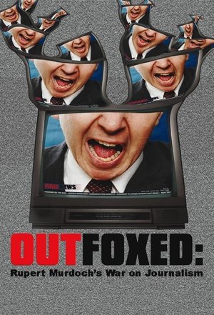 Outfoxed: Rupert Murdochs War on Journalism (2004)