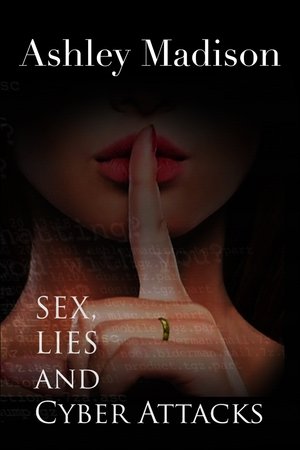 Ashley Madison: Sex, Lies & Cyber Attacks (2016)
