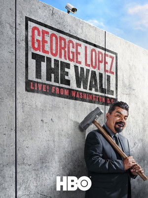 George Lopez: The Wall, Live from Washington D.C. (2017)