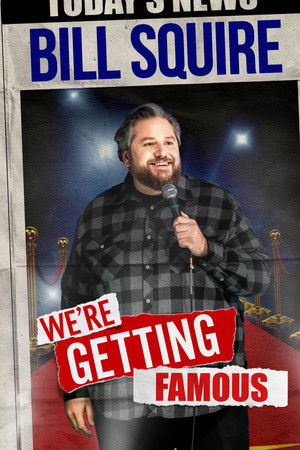 Bill Squire Were Getting Famous (2024)
