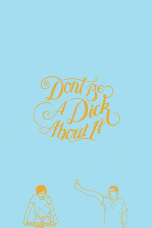Dont Be a Dick About It (2018)