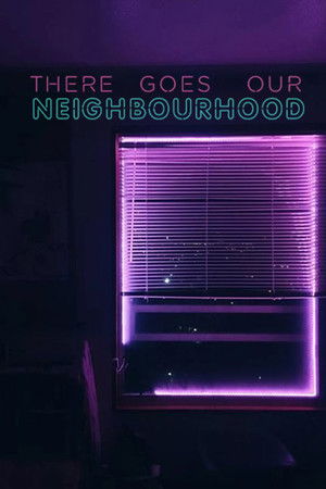 There Goes Our Neighbourhood (2018)