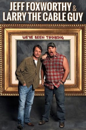 Jeff Foxworthy & Larry the Cable Guy: Weve Been Thinking (2016) Poster
