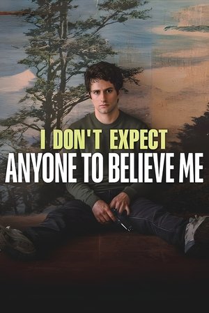 I Dont Expect Anyone to Believe Me (2023)