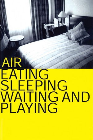 Air Eating, Sleeping, Waiting and Playing (1999)