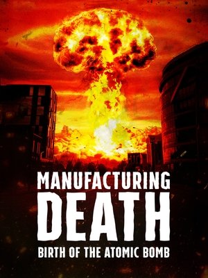 Manufacturing Death Birth of the Atom Bomb (2023)
